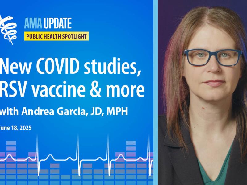 AMA Update for June 18, 2025: Summer COVID strain 2025, measles news, new RSV vaccine for infants and treatment for gonorrhea