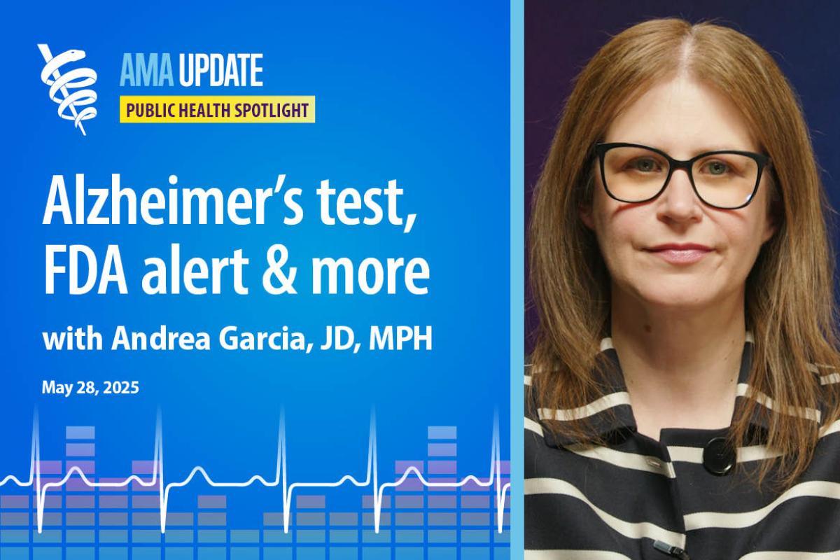 AMA Update for May 28, 2025: Measles and FDA news: Allergy medication alert, Alzheimer's blood test cleared, new COVID vaccine